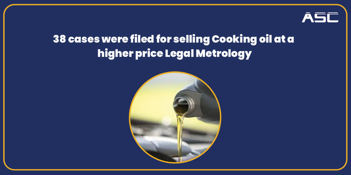 38 cases were filed for selling Cooking oil at a higher price Legal Metrology